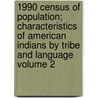 1990 Census of Population; Characteristics of American Indians by Tribe and Language Volume 2 door United States Bureau of Census