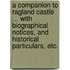 A Companion to Ragland Castle ... with biographical notices, and historical particulars, etc.