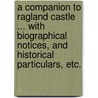 A Companion to Ragland Castle ... with biographical notices, and historical particulars, etc. door Charles Hough