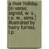 A River Holiday. [In verse, signed, W. S., i.e. W., Sims.] Illustrated by Harry Furniss. L.P.