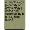 A Temple Elegy. [A parody on Gray's Elegy.] Edited and illustrated by H. B. [i.e. Hans Busk.] door George Hayes