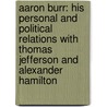 Aaron Burr: His Personal and Political Relations with Thomas Jefferson and Alexander Hamilton door Isaac Jenkinson