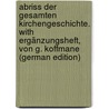 Abriss Der Gesamten Kirchengeschichte. With Ergänzungsheft, Von G. Koffmane (German Edition) door Jakob Herzog Johann