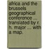 Africa and the Brussels Geographical Conference ... Translated by R. H. Major ... With a map.