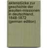 Aktenstücke Zur Geschichte Der Jesuiten-Missionen in Deutschland, 1848-1872 (German Edition) by Duhr Bernhard