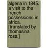 Algeria in 1845. A visit to the French possessions in Africa. [Translated by Thomasina Ross.] by Sainte-Marie