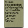 Alumim: Geistesgarben Auf Dem Gefilde Der Homiletik : Patriotische Festreden (German Edition) door H. Schwarz J