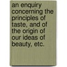 An Enquiry Concerning the Principles of Taste, and of the Origin of our Ideas of Beauty, etc. by Frances Reynolds