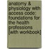 Anatomy & Physiology with Access Code: Foundations for the Health Professions [With Workbook]