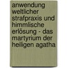 Anwendung weltlicher Strafpraxis und himmlische Erlösung - Das Martyrium der heiligen Agatha door Thérèse Remus