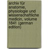 Archiv Für Anatomie, Physiologie Und Wissenschaftliche Medicin, Volume 1841 (German Edition) by Müller Joh