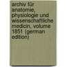 Archiv Für Anatomie, Physiologie Und Wissenschaftliche Medicin, Volume 1851 (German Edition) by Müller Joh