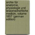 Archiv Für Anatomie, Physiologie Und Wissenschaftliche Medicin, Volume 1857 (German Edition)