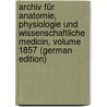 Archiv Für Anatomie, Physiologie Und Wissenschaftliche Medicin, Volume 1857 (German Edition) door Müller Joh