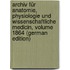 Archiv Für Anatomie, Physiologie Und Wissenschaftliche Medicin, Volume 1864 (German Edition)
