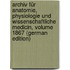 Archiv Für Anatomie, Physiologie Und Wissenschaftliche Medicin, Volume 1867 (German Edition)