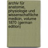 Archiv Für Anatomie, Physiologie Und Wissenschaftliche Medicin, Volume 1870 (German Edition) by Müller Joh