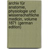 Archiv Für Anatomie, Physiologie Und Wissenschaftliche Medicin, Volume 1871 (German Edition) by Müller Joh