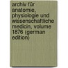 Archiv Für Anatomie, Physiologie Und Wissenschaftliche Medicin, Volume 1876 (German Edition) by Müller Joh
