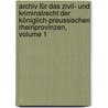 Archiv Für Das Zivil- Und Kriminalrecht Der Königlich-preussischen Rheinprovinzen, Volume 1 by Unknown