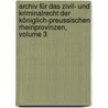 Archiv Für Das Zivil- Und Kriminalrecht Der Königlich-preussischen Rheinprovinzen, Volume 3 by Unknown