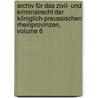 Archiv Für Das Zivil- Und Kriminalrecht Der Königlich-preussischen Rheinprovinzen, Volume 6 by Unknown