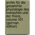 Archiv Für Die Gesammte Physiologie Des Menschen Und Der Thiere, Volume 101 (German Edition)