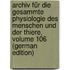 Archiv Für Die Gesammte Physiologie Des Menschen Und Der Thiere, Volume 106 (German Edition)