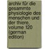 Archiv Für Die Gesammte Physiologie Des Menschen Und Der Thiere, Volume 120 (German Edition)