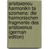 Aristoxenou Harmonikn Ta Szomena: Die Harmonischen Fragmente Des Aristoxenus (German Edition)