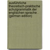 Ausführliche Theoretisch-Praktische Schulgrammatik Der Englischen Sprache . (German Edition) by Sporschil Johann