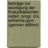 Beiträge Zur Würdigung Der Thukydideischen Reden: Progr. D.K. Wilhelms-Gym (German Edition) by Steinberg Heinrich