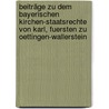 Beiträge zu dem bayerischen kirchen-Staatsrechte von Karl, Fuersten zu Oettingen-Wallerstein by Karl Zu Oettingen-Wallerstein