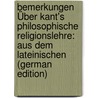 Bemerkungen Über Kant's Philosophische Religionslehre: Aus Dem Lateinischen (German Edition) door Christian Storr Gottlob