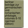 Berliner Beiträge Zur Germanischen Und Romanischen Philologie, Volumes 6-10 (German Edition) door Ebering Emil