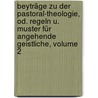 Beyträge Zu Der Pastoral-theologie, Od. Regeln U. Muster Für Angehende Geistliche, Volume 2 door Johann Friedrich Jacobi