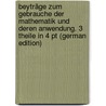 Beyträge Zum Gebrauche Der Mathematik Und Deren Anwendung. 3 Theile In 4 Pt (German Edition) by Heinrich Lambert Johann