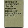 Briefe An Ein Frauenzimmer Über Die Wichtigsten Produkte Der Schönen Literatur, Volume 7... door G. Merkel