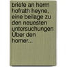 Briefe An Herrn Hofrath Heyne, Eine Beilage Zu Den Neuesten Untersuchungen Über Den Homer... door Christian Wilhelm Friedrich August Wolf