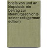 Briefe Von Und an Klopstock: Ein Beitrag Zur Literaturgeschichte Seiner Zeit (German Edition) by Gottlieb Klopstock Friedrich