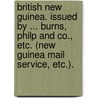 British New Guinea. Issued by ... Burns, Philp and Co., etc. (New Guinea Mail Service, etc.). door Onbekend