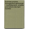 Business Process Management-werkzeuge - Marktübersicht, Analyse Und Historie Des Bpm Marktes by Sabrina Brück