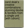 Carol Doak's Creative Combinations: Stunning Blocks & Borders From A Single Unit [with Cdrom] door Carol Doak