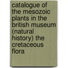 Catalogue of the Mesozoic Plants in the British Museum (Natural History) the Cretaceous Flora door British Museum . Dept. Of Geology