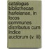 Catalogus Bibliothecae Harleianae, In Locos Communes Distributus Cum Indice Auctorum (v. Iii)