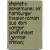 Charlotte Ackermann: Ein Hamburger Theater-Roman Aus Dem Vorigen Jahrhundert (German Edition)