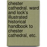 Chester Cathedral. Ward and Lock's Illustrated Historical Handbook to Chester Cathedral, etc. door Onbekend