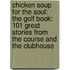 Chicken Soup For The Soul: The Golf Book: 101 Great Stories From The Course And The Clubhouse