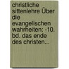 Christliche Sittenlehre Über Die Evangelischen Wahrheiten: -10. Bd. Das Ende Des Christen... door Franz Hunolt