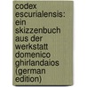 Codex Escurialensis: Ein Skizzenbuch Aus Der Werkstatt Domenico Ghirlandaios (German Edition) by Michaelis Adolf